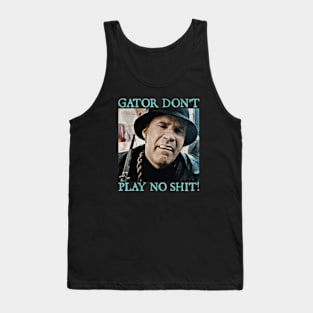 Gator Don't Play No Shit! Tank Top